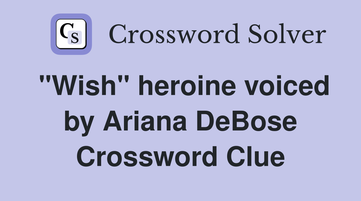 "Wish" heroine voiced by Ariana DeBose Crossword Clue