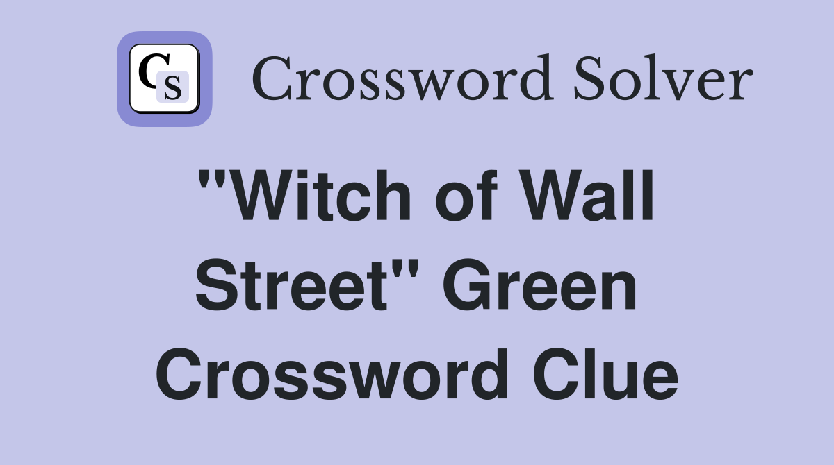 "Witch of Wall Street" Green Crossword Clue