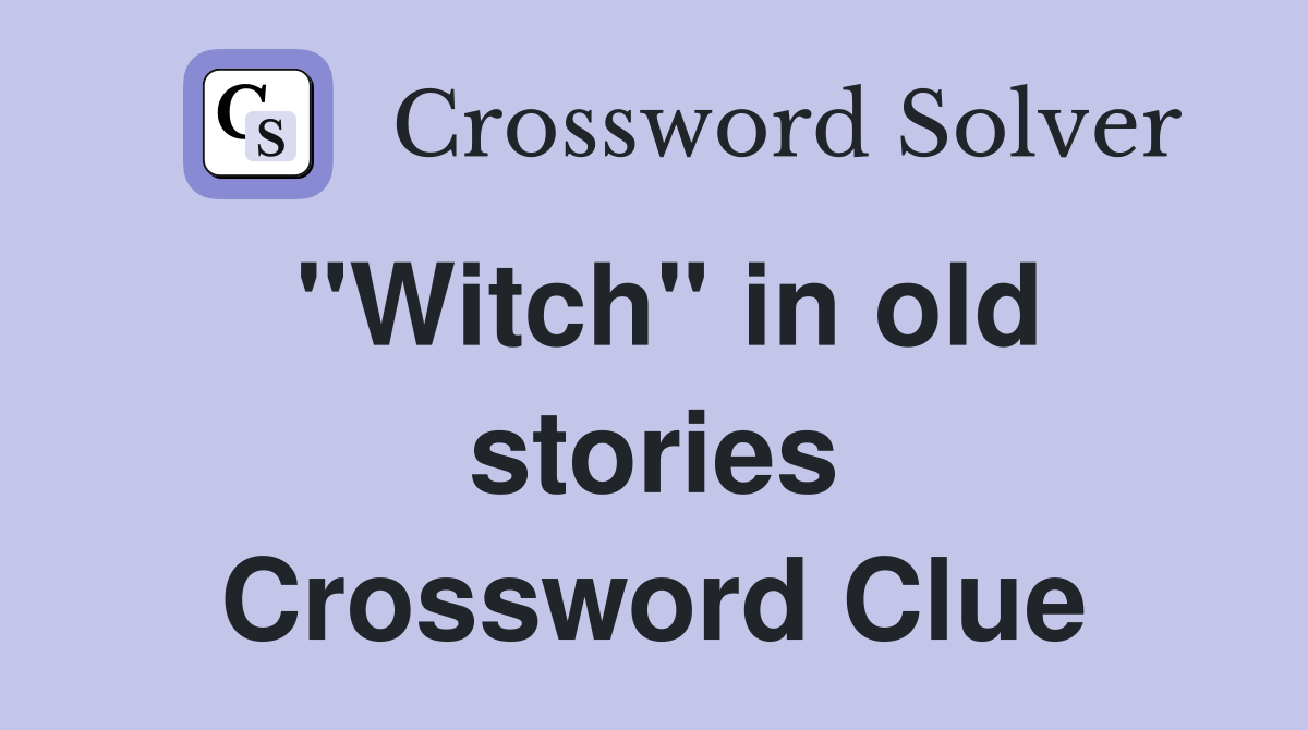 "Witch" in old stories Crossword Clue