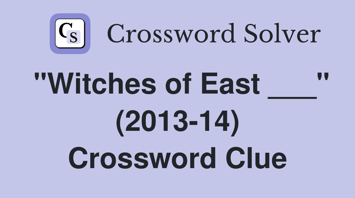 "Witches of East ___" (2013-14) Crossword Clue