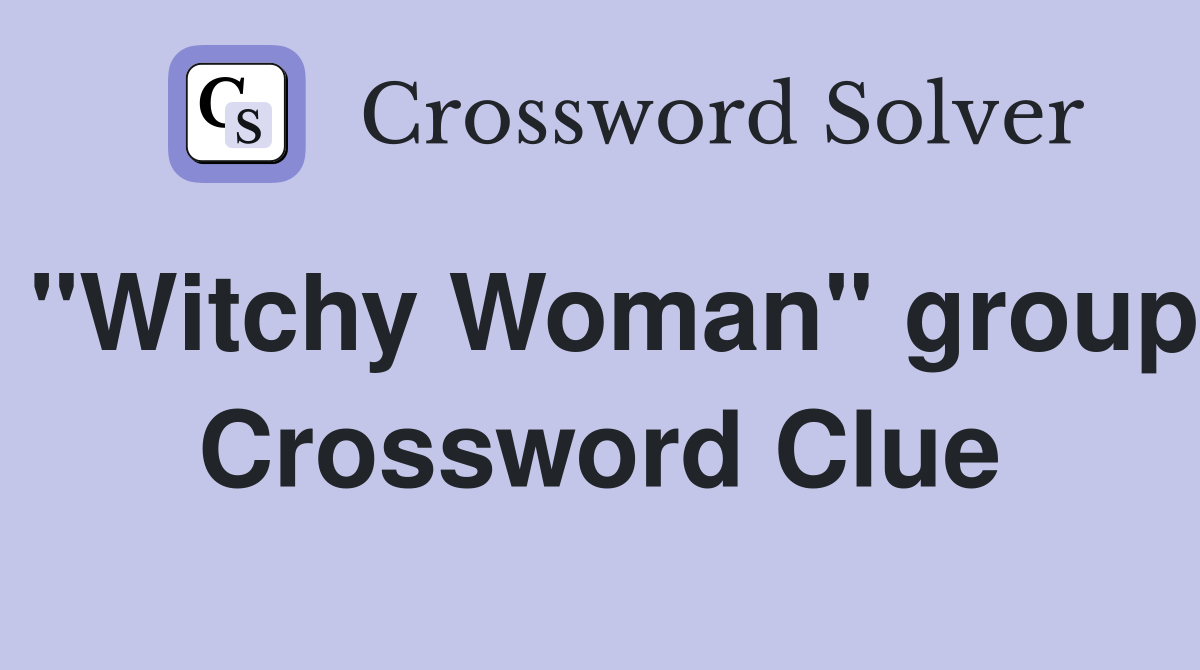 "Witchy Woman" group Crossword Clue