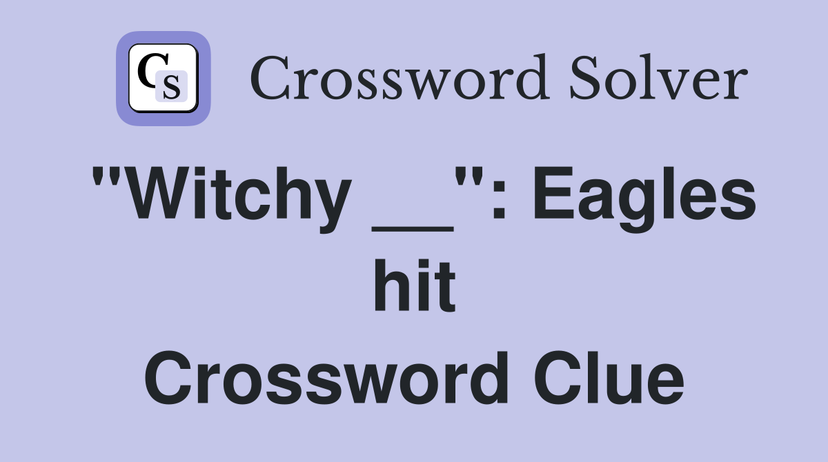 "Witchy __": Eagles hit Crossword Clue