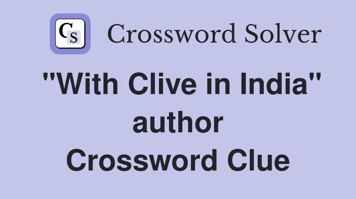 "With Clive in India" author Crossword Clue