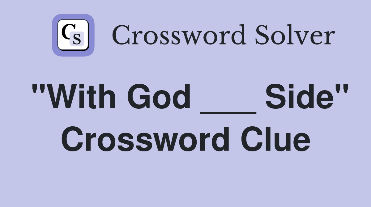 "With God ___ Side" Crossword Clue