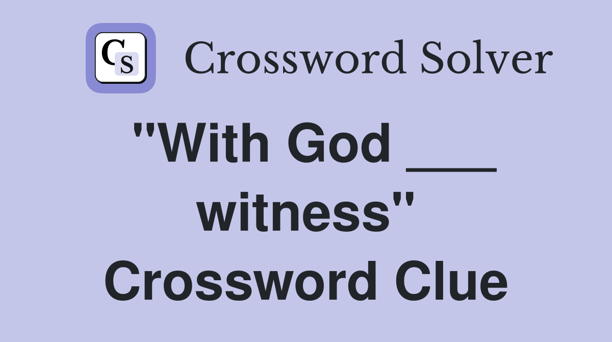 "With God ___ witness" Crossword Clue