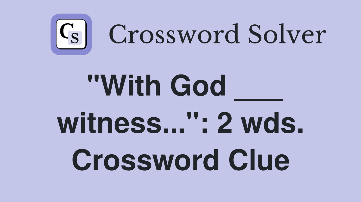 "With God ___ witness...": 2 wds. Crossword Clue