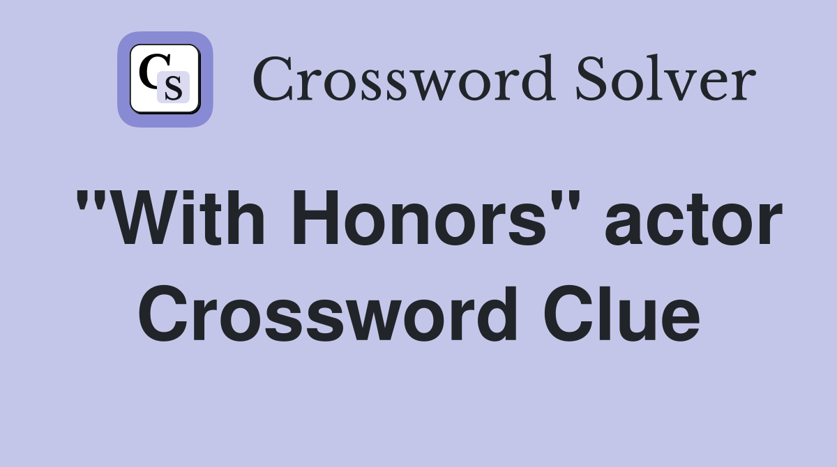 "With Honors" actor Crossword Clue