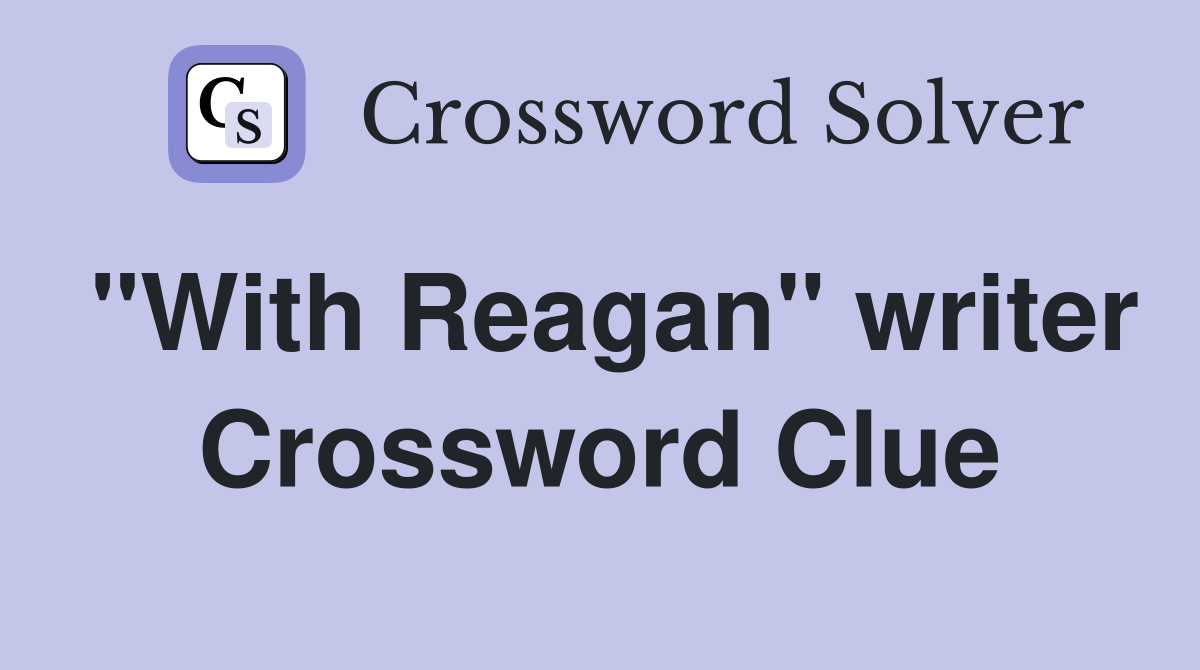 "With Reagan" writer Crossword Clue