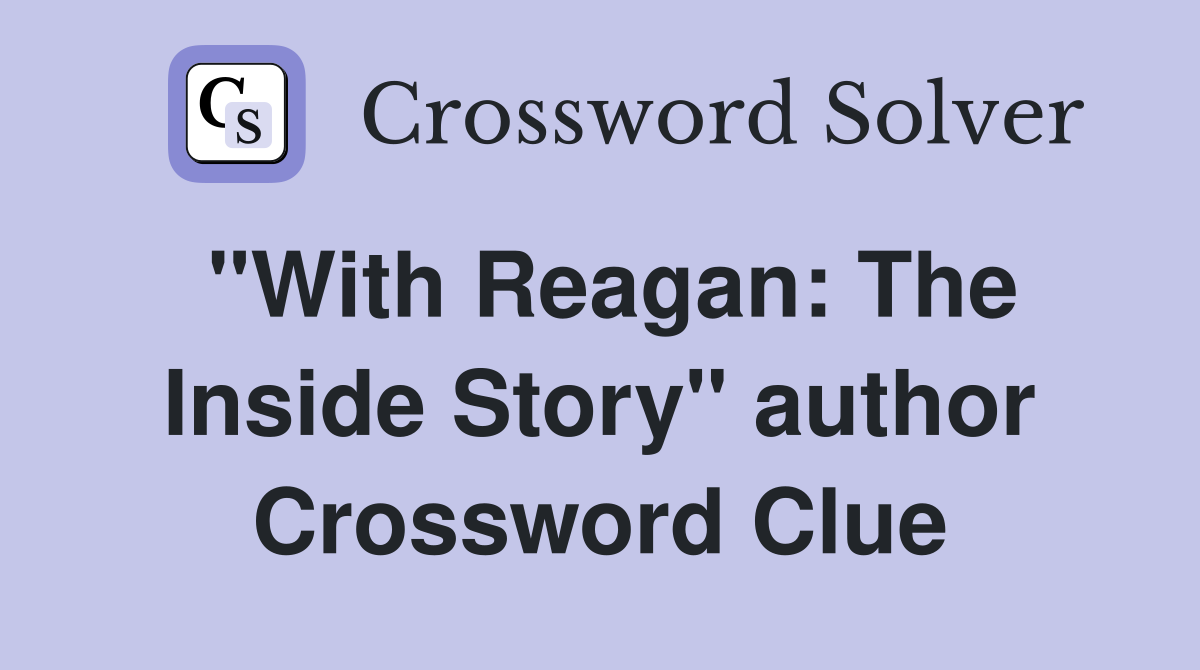 "With Reagan: The Inside Story" author Crossword Clue