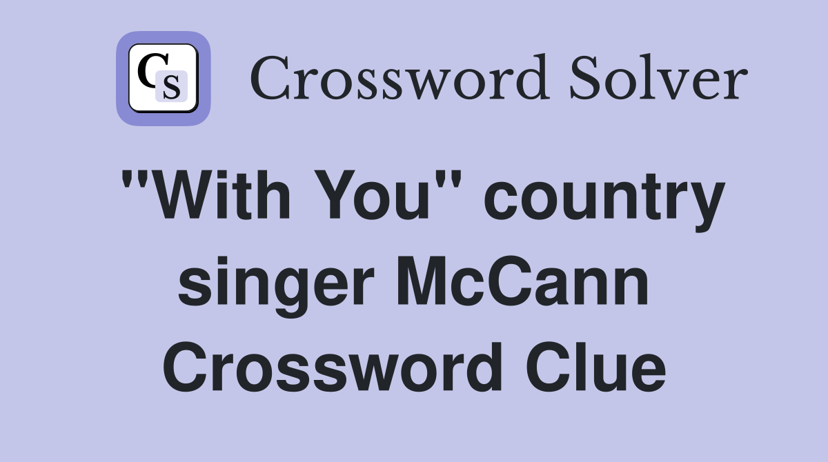 "With You" country singer McCann Crossword Clue