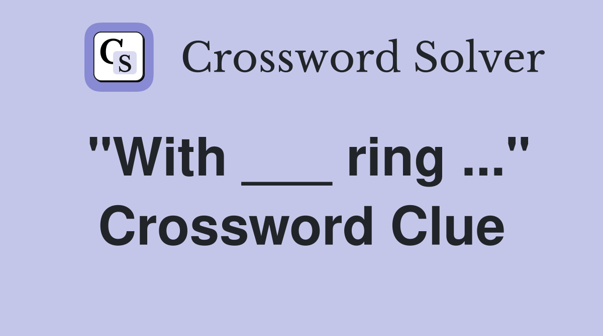 "With ___ ring ..." Crossword Clue