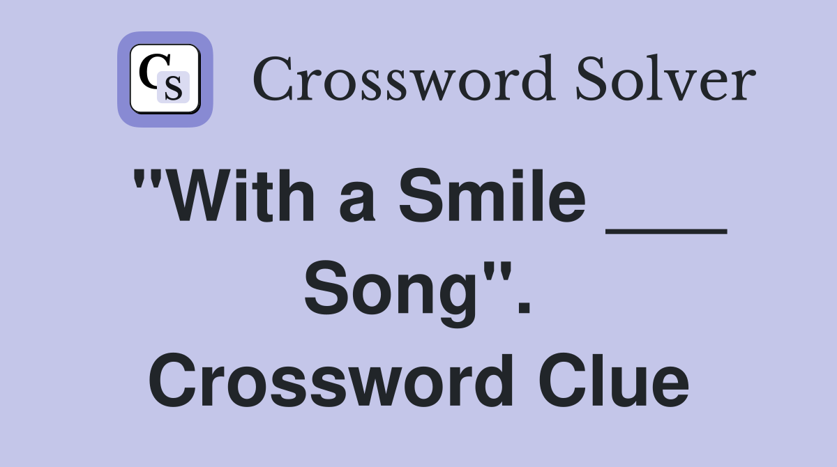 "With a Smile ___ Song". Crossword Clue