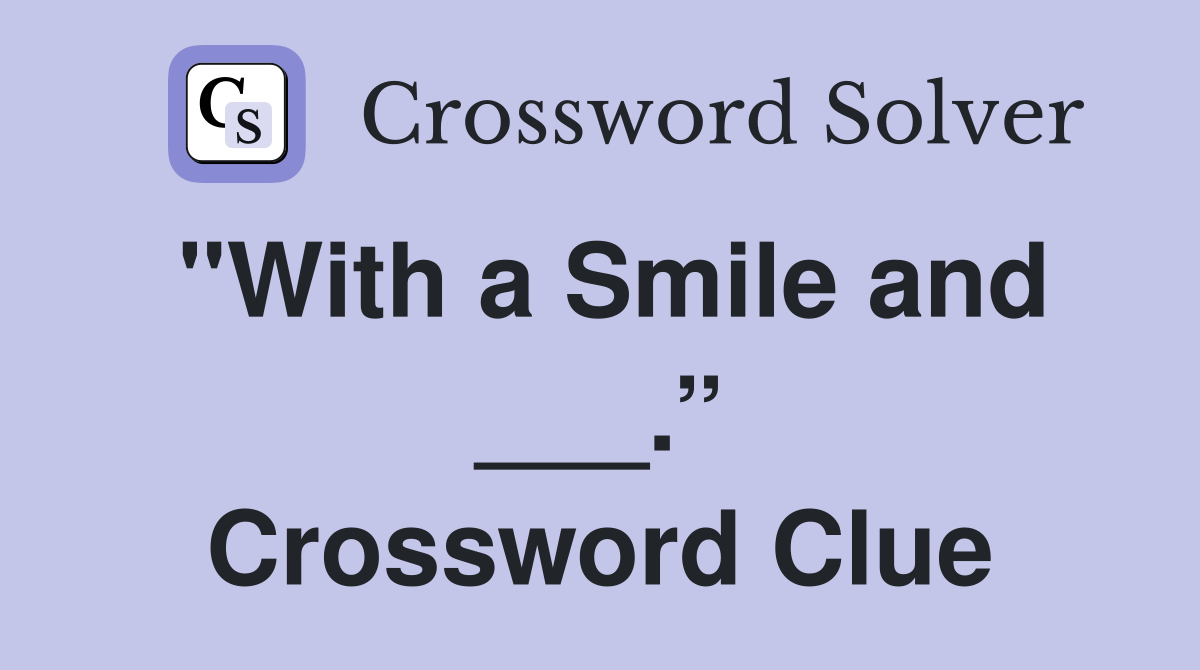 "With a Smile and ___.” Crossword Clue