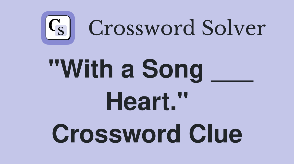 "With a Song ___ Heart." Crossword Clue