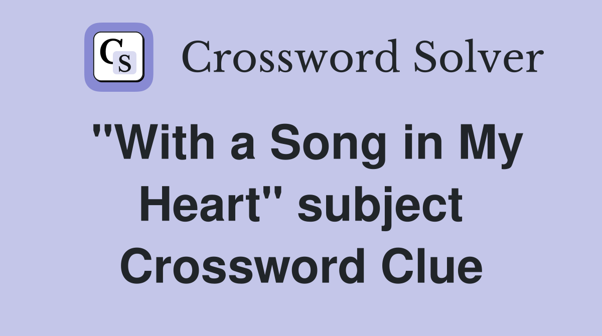 "With a Song in My Heart" subject Crossword Clue