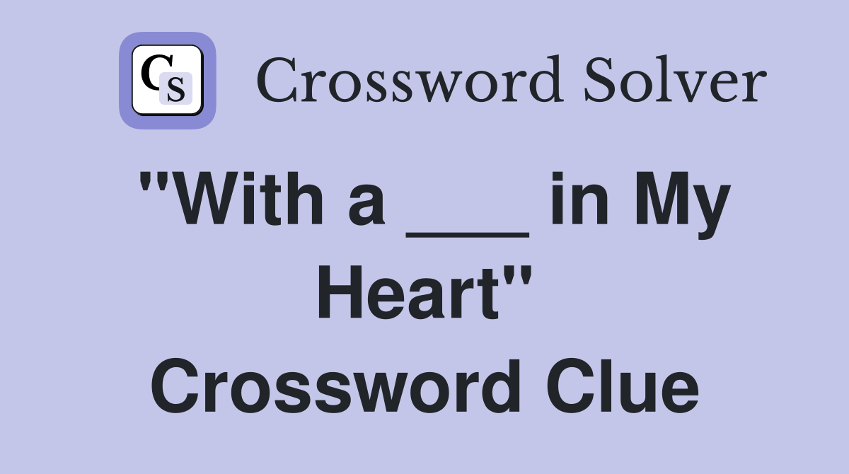 "With a ___ in My Heart" Crossword Clue