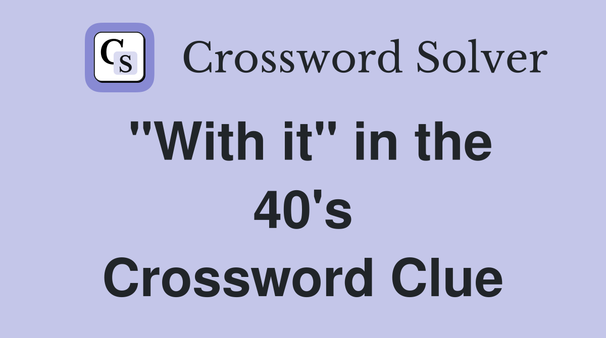 "With it" in the 40's Crossword Clue
