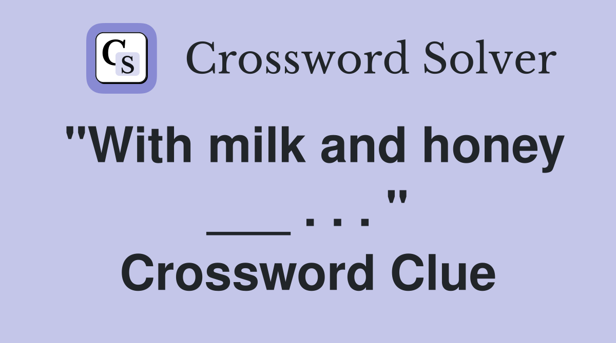 "With milk and honey ___ . . . " Crossword Clue