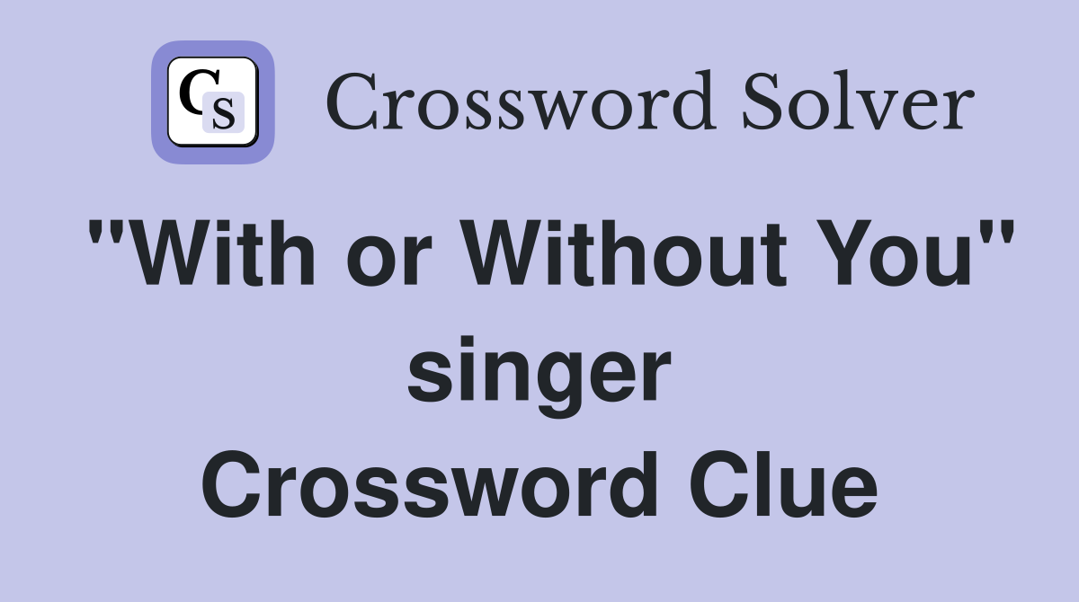 "With or Without You" singer Crossword Clue