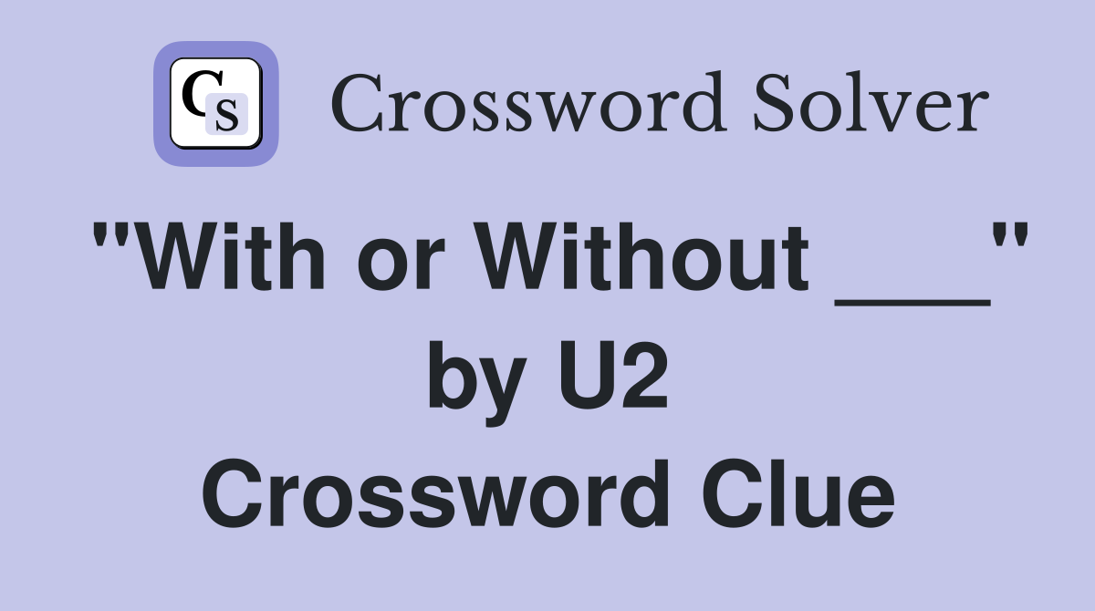 "With or Without ___" by U2 Crossword Clue