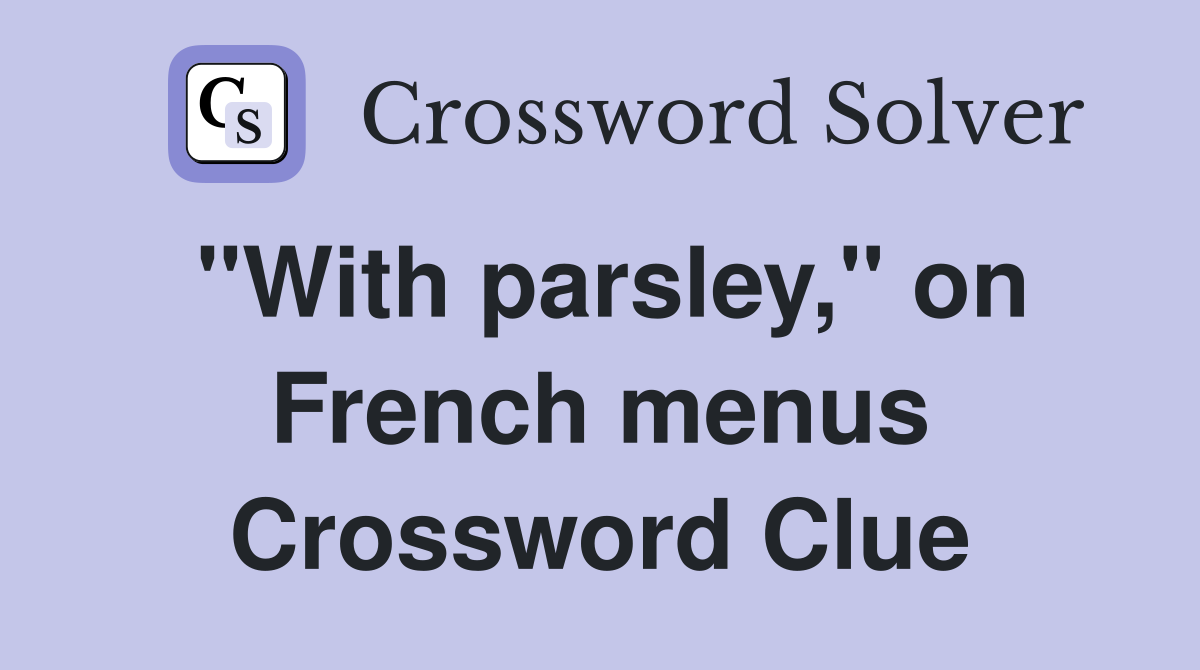 "With parsley," on French menus Crossword Clue