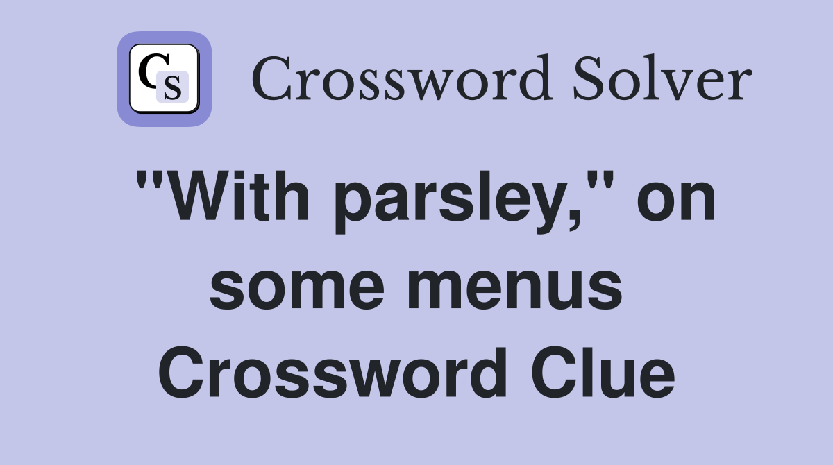 "With parsley," on some menus Crossword Clue
