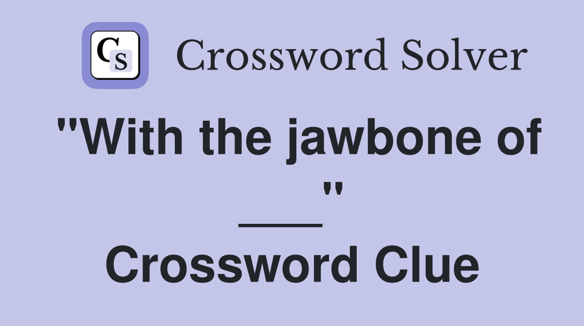 "With the jawbone of ___" Crossword Clue