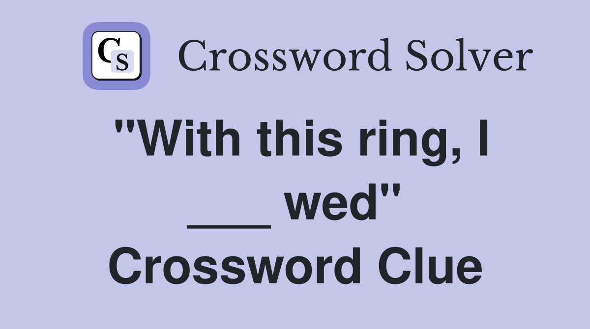 "With this ring, I ___ wed" Crossword Clue