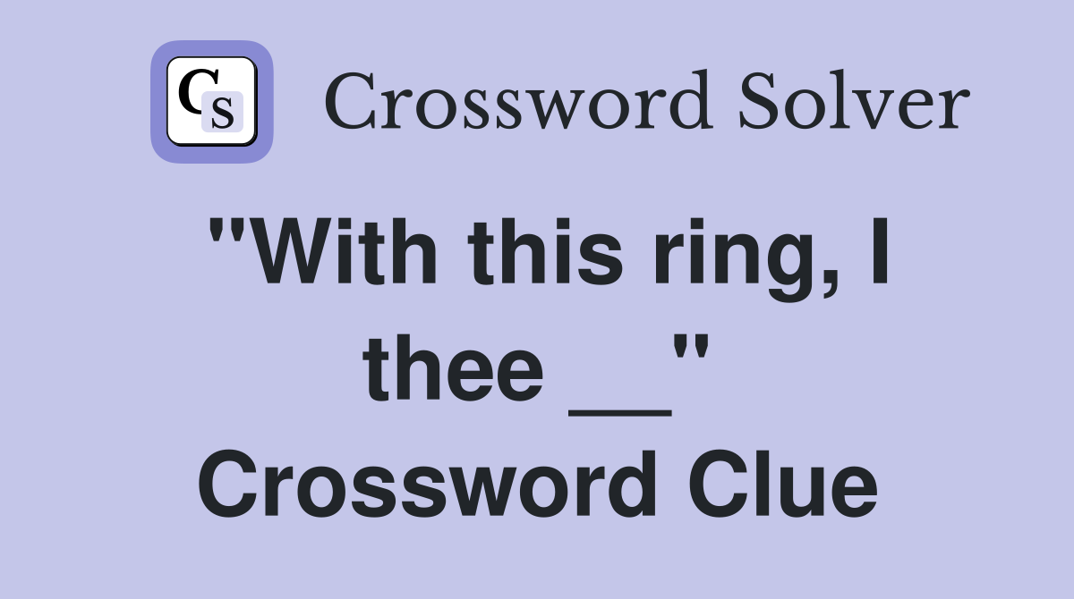 "With this ring, I thee __" Crossword Clue