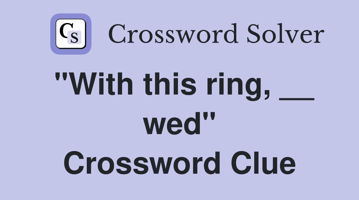 "With this ring, __ wed" Crossword Clue