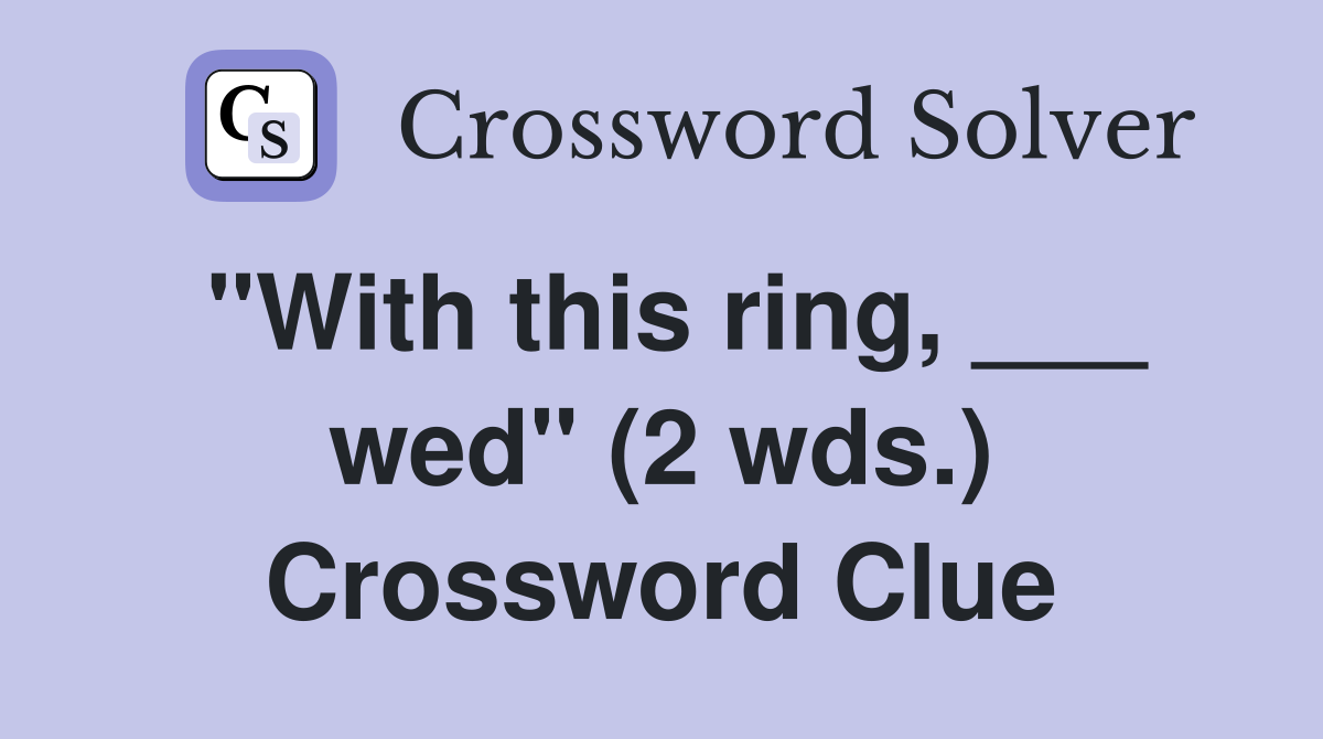 "With this ring, ___ wed" (2 wds.) Crossword Clue