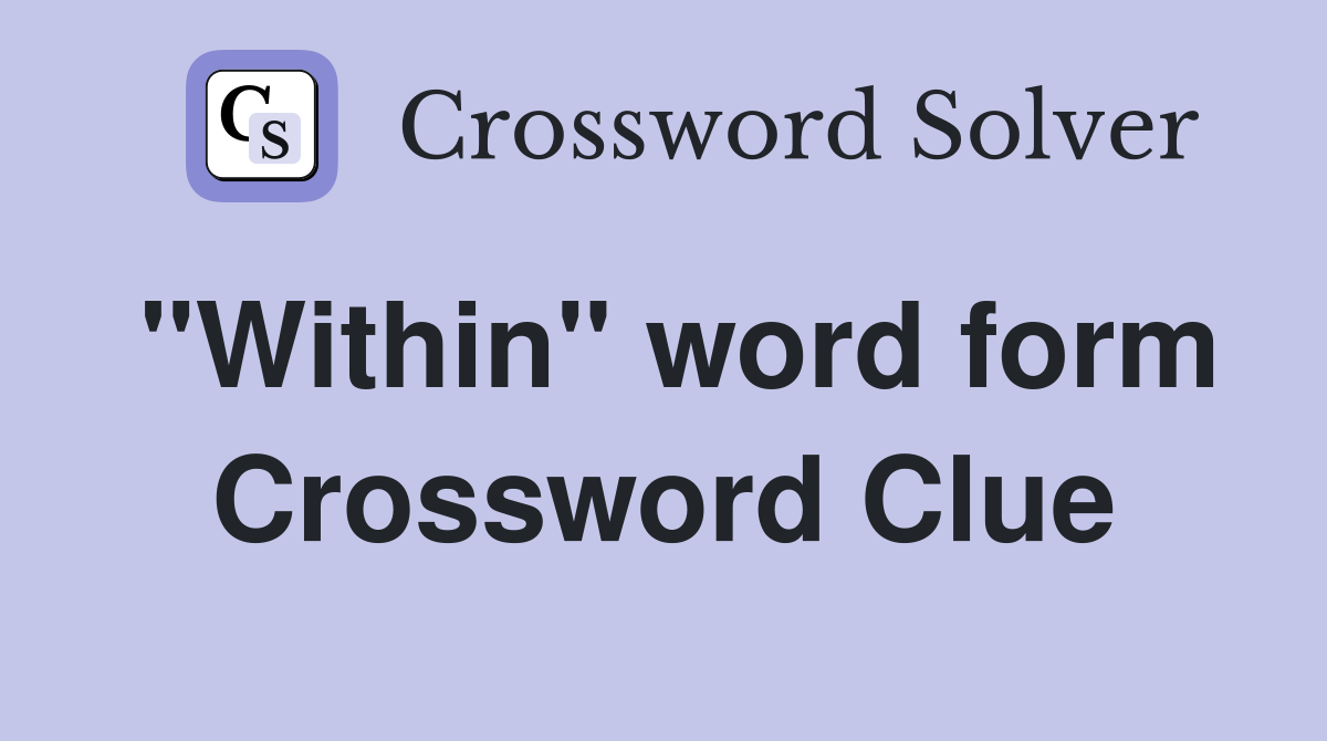 "Within" word form Crossword Clue