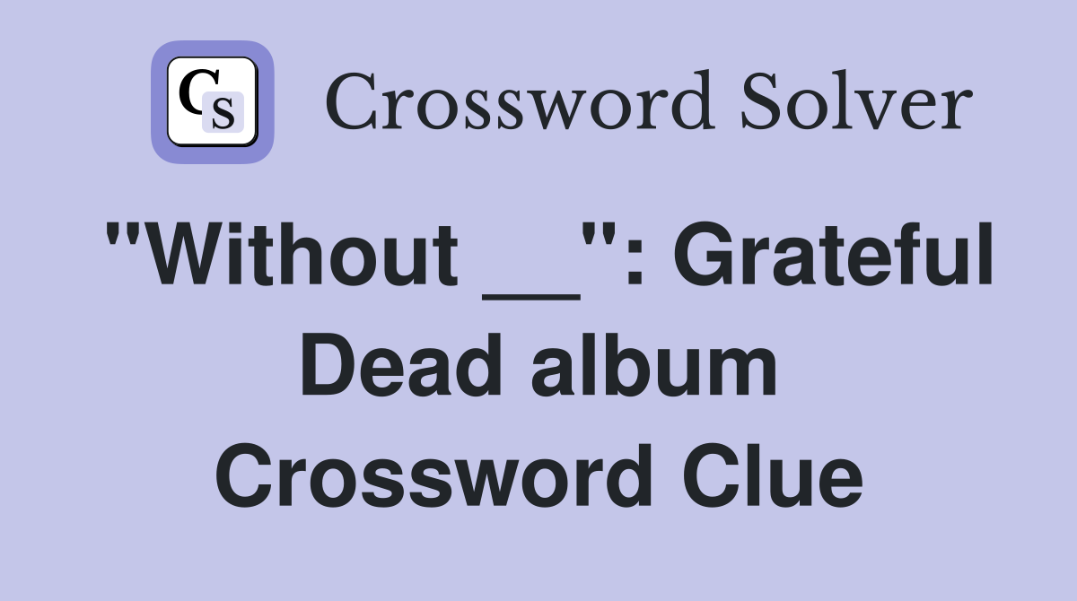 "Without __": Grateful Dead album Crossword Clue