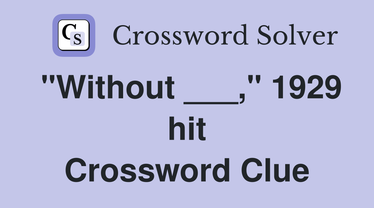 "Without ___," 1929 hit Crossword Clue