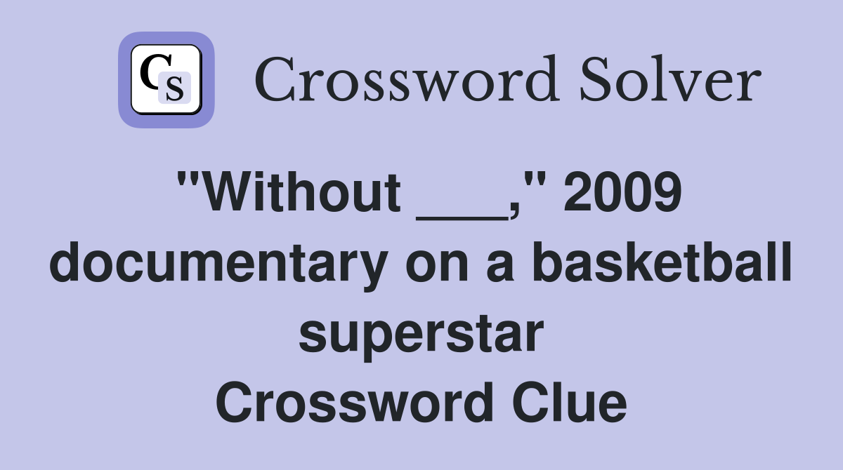 "Without ___," 2009 documentary on a basketball superstar Crossword Clue