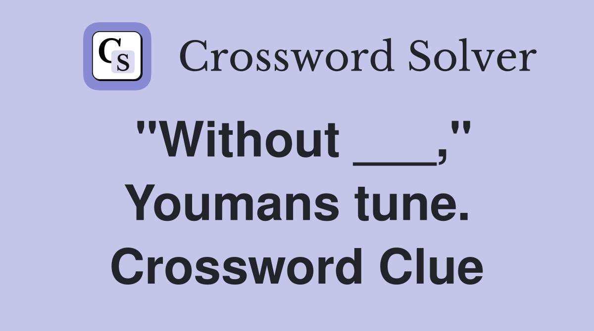 "Without ___," Youmans tune. Crossword Clue