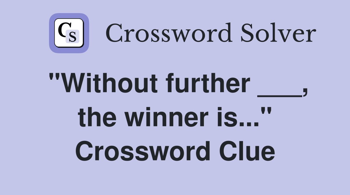 "Without further ___, the winner is..." Crossword Clue