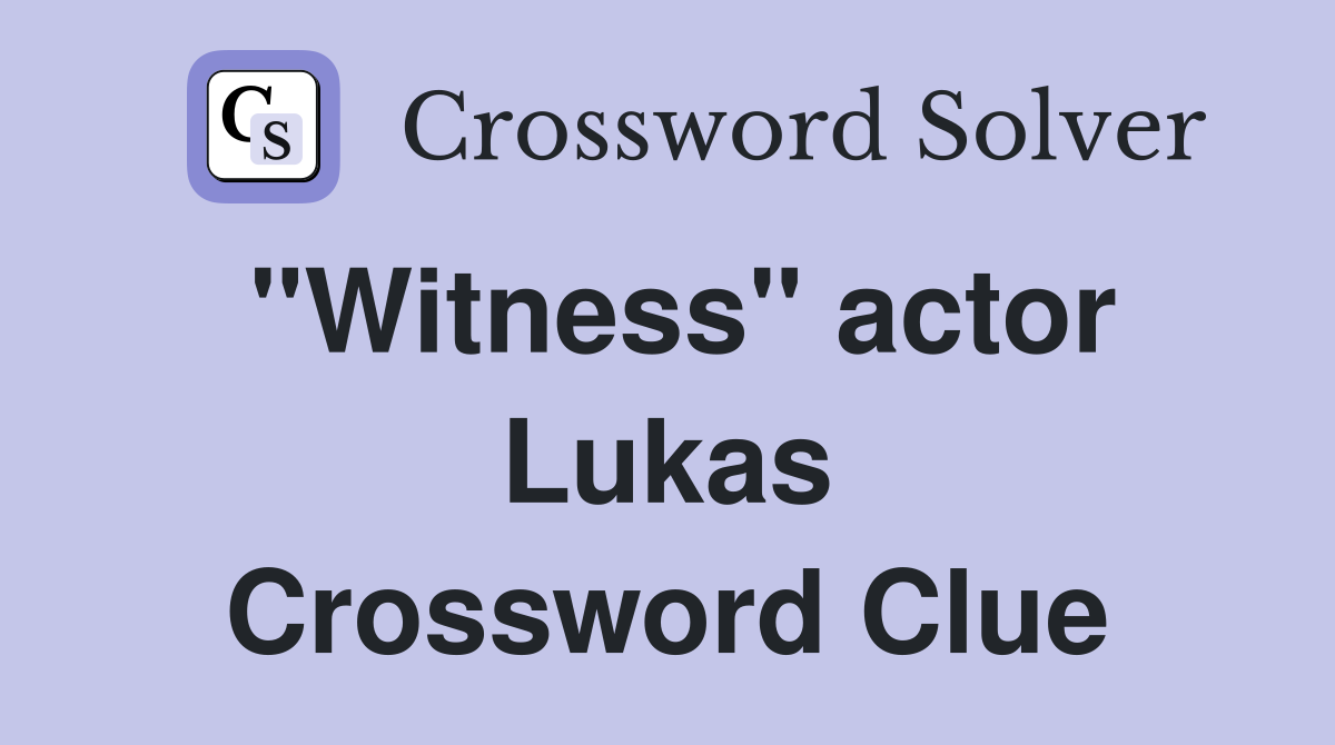 "Witness" actor Lukas Crossword Clue