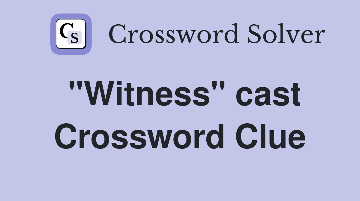 "Witness" cast Crossword Clue