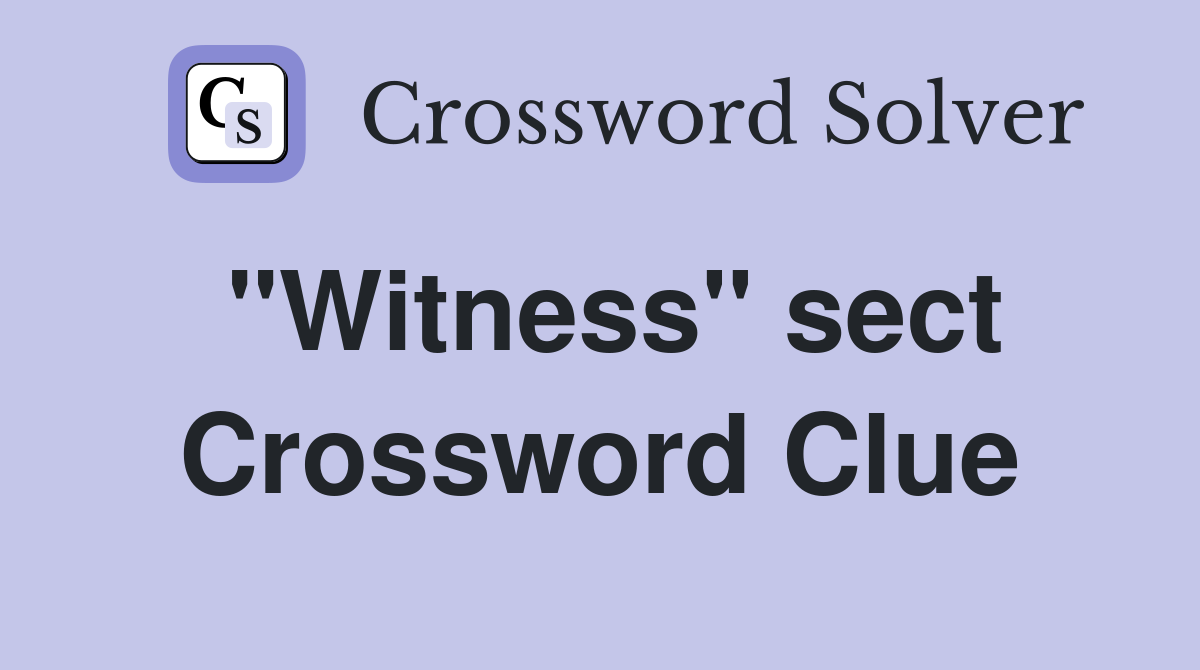 "Witness" sect Crossword Clue