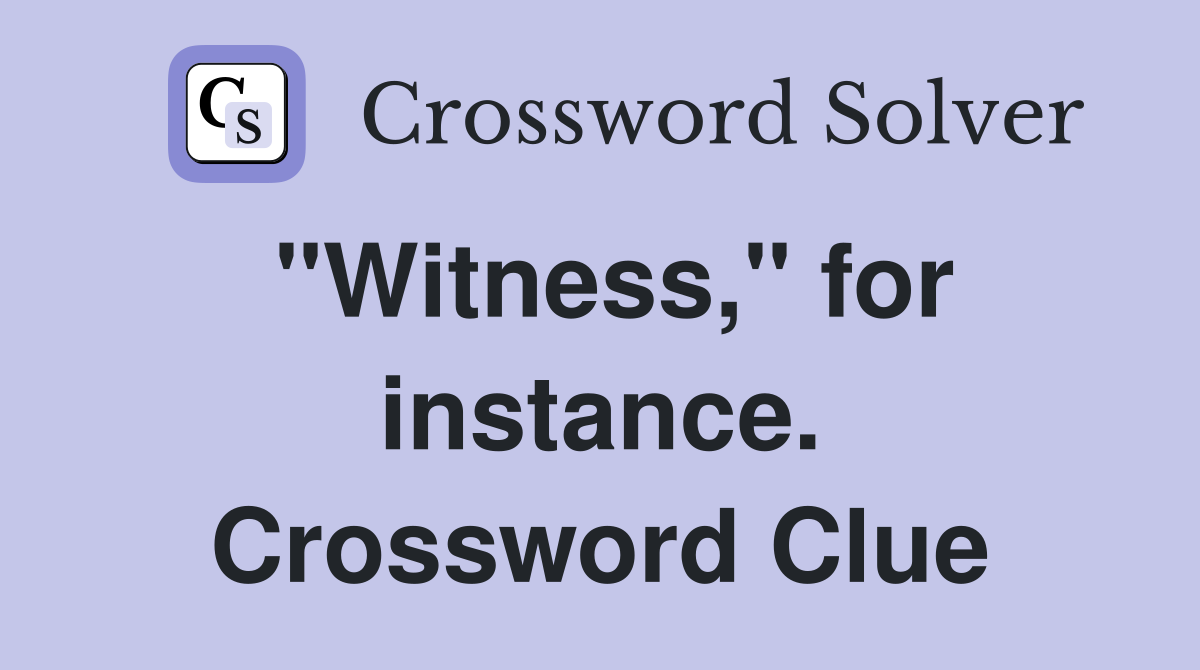 "Witness," for instance. Crossword Clue