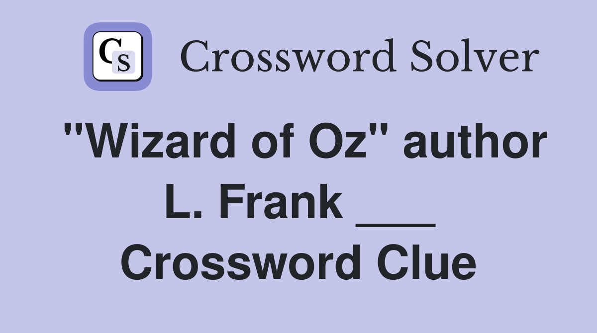 "Wizard of Oz" author L. Frank ___ Crossword Clue