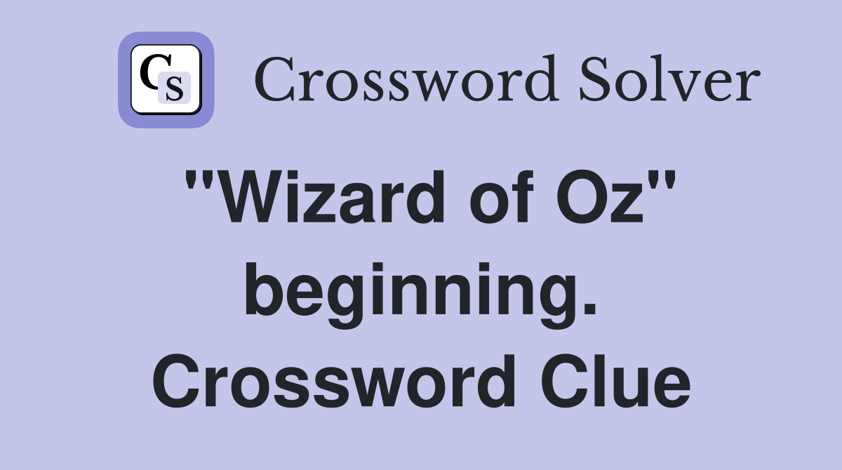 "Wizard of Oz" beginning. Crossword Clue