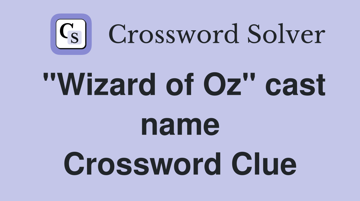 "Wizard of Oz" cast name Crossword Clue