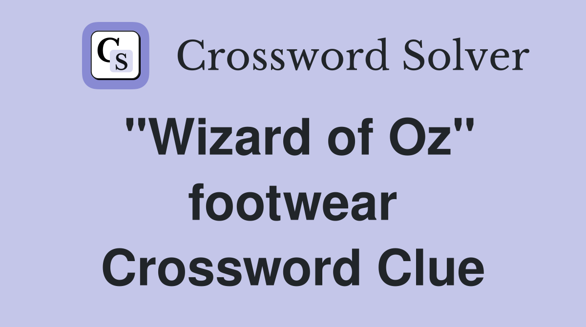 "Wizard of Oz" footwear Crossword Clue