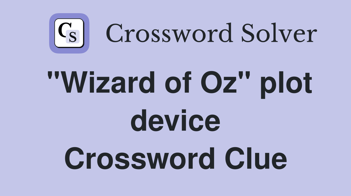 "Wizard of Oz" plot device Crossword Clue