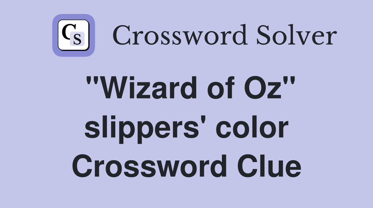 "Wizard of Oz" slippers' color Crossword Clue