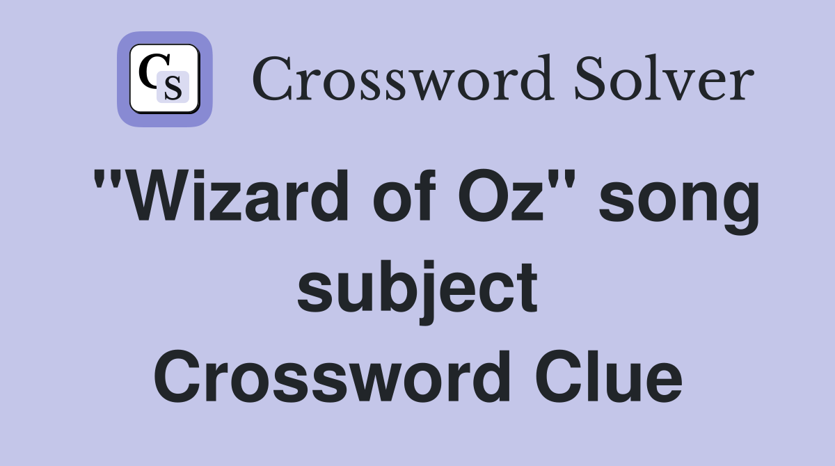 "Wizard of Oz" song subject Crossword Clue