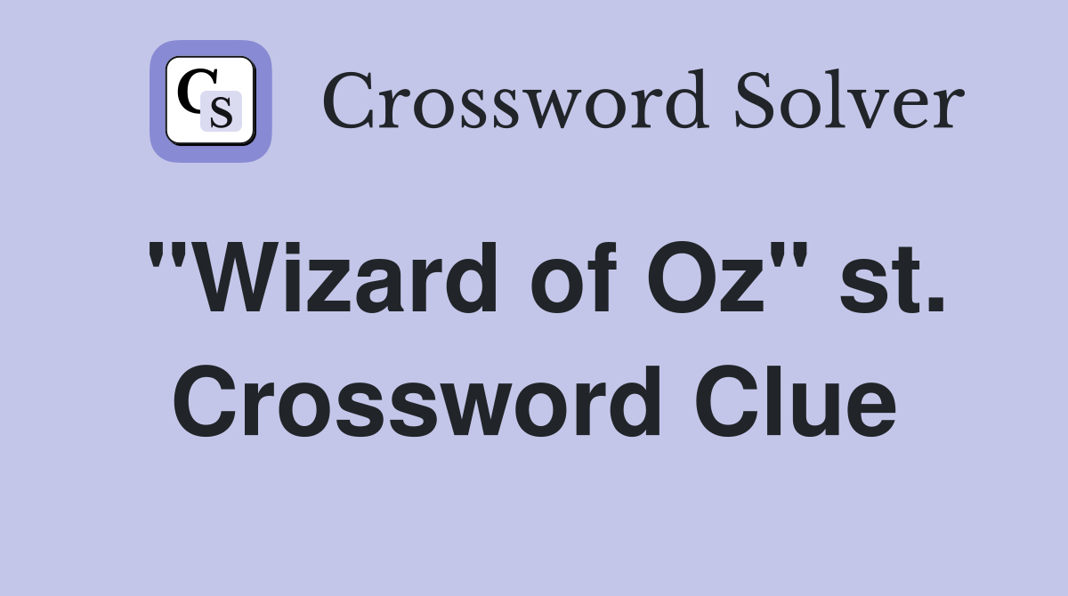 "Wizard of Oz" st. Crossword Clue