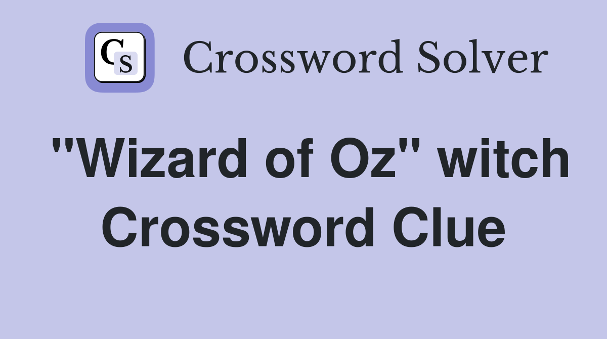 "Wizard of Oz" witch Crossword Clue